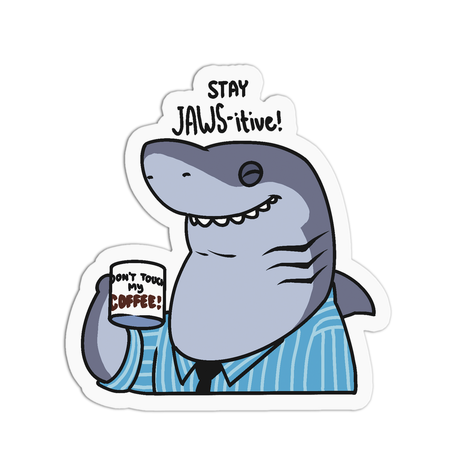 A die-cut cartoon shark sticker wearing a blue striped shirt and black tie, holding a white mug that says "DON'T TOUCH MY COFFEE!" with the words "STAY JAWS-itive!" above it, shown on a white background.