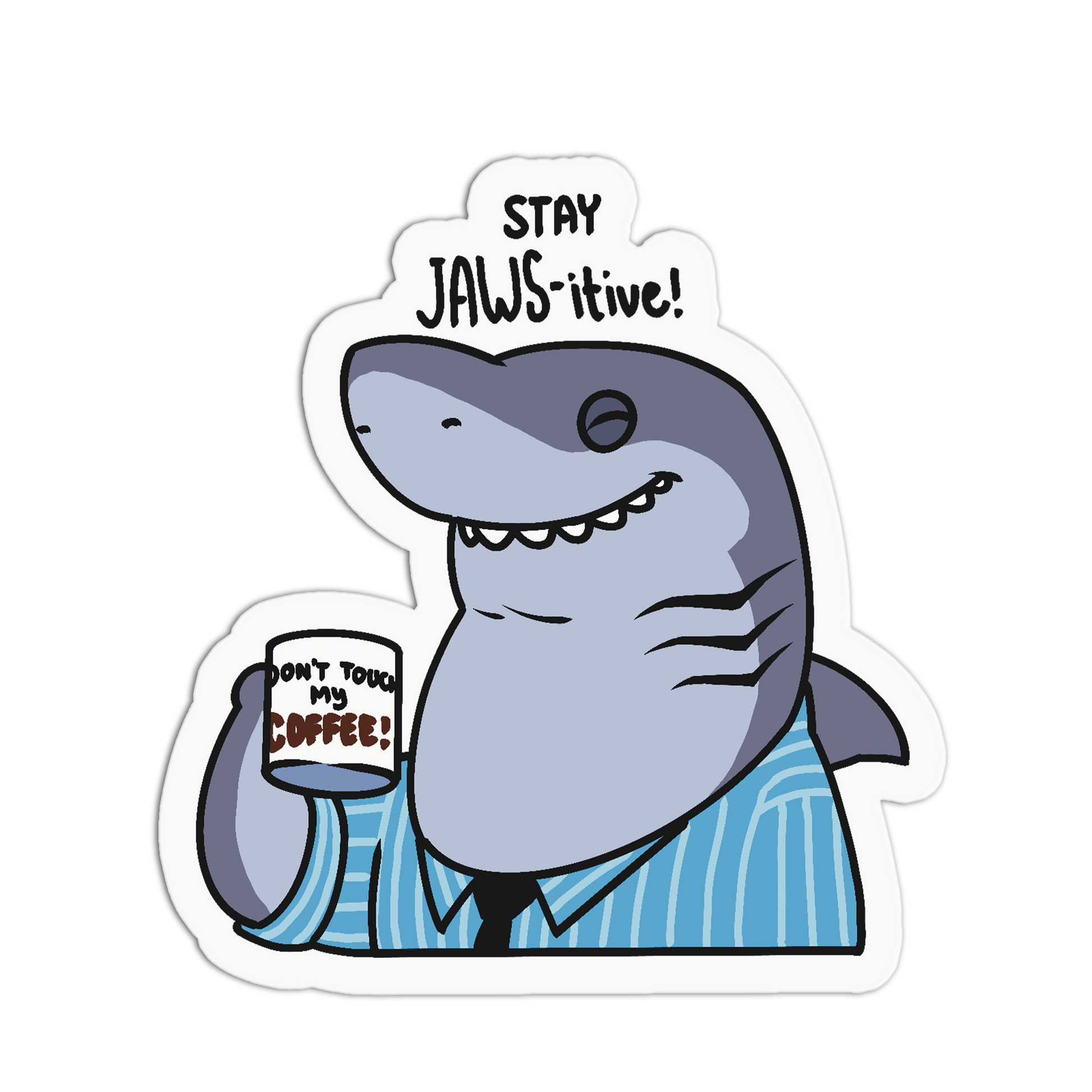 A die-cut cartoon shark sticker wearing a blue striped shirt and black tie, holding a white mug that says "DON'T TOUCH MY COFFEE!" with the words "STAY JAWS-itive!" above it, shown on a white background.