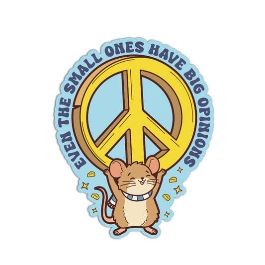 Sticker with a mouse holding a peace symbol and text 'Even the small ones have big opinions' on a white background.