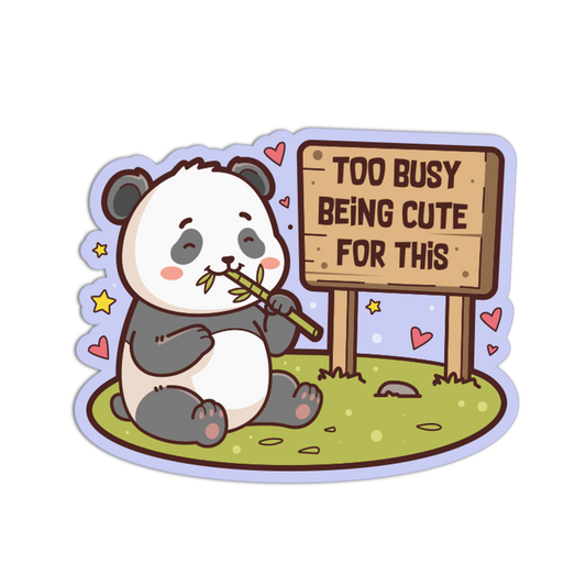 Cartoon panda eating bamboo with a sign saying 'Too busy being cute for this' on a white background