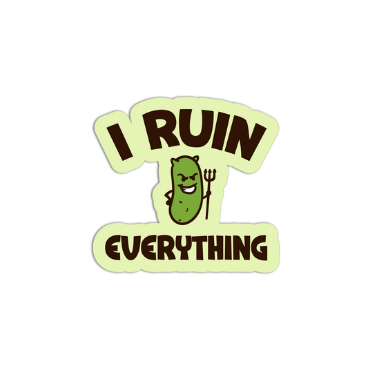 Sticker with a pickle graphic and text 'I Ruin Everything' on a white background