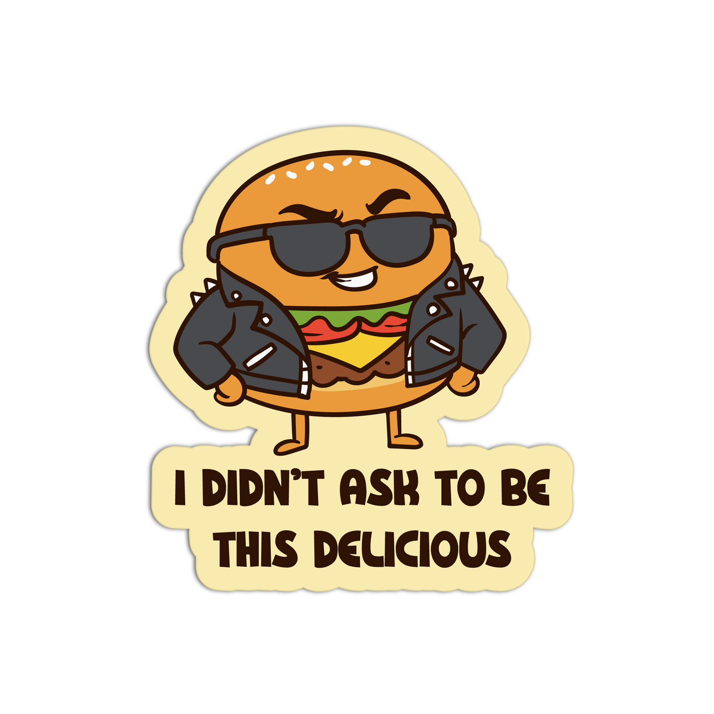 Cartoon hamburger with sunglasses and jacket, text 'I didn't ask to be this delicious' on a white background