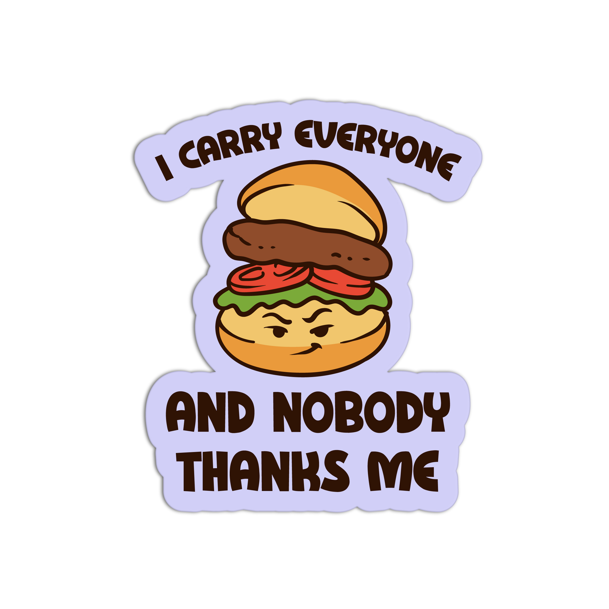 Sticker with a burger graphic and text 'I carry everyone and nobody thanks me' on a white background