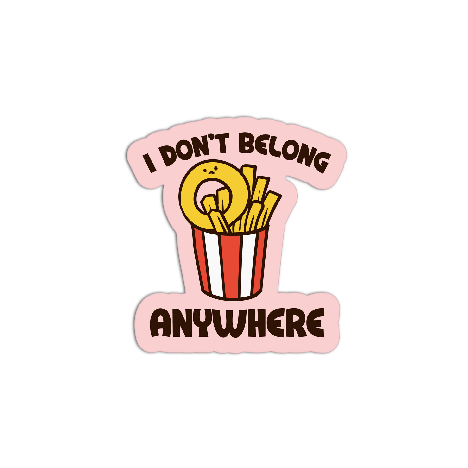 Sticker with a graphic of fries and text 'I Don't Belong Anywhere' on a pink background