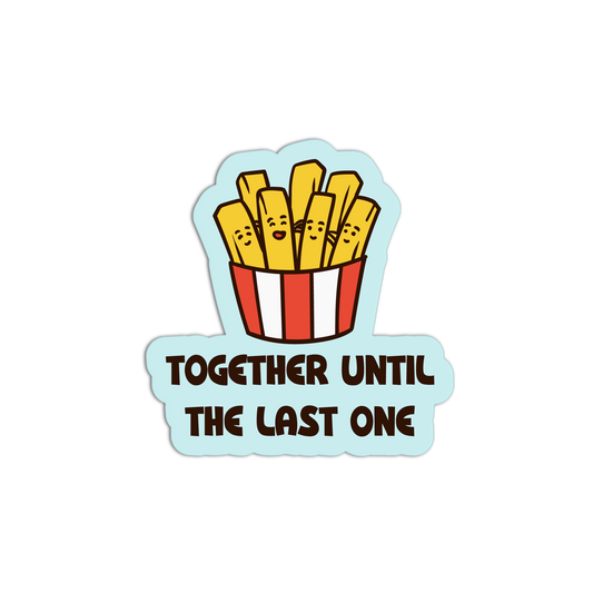 Cartoon fries in a container with text 'Together Until The Last One' on a black background