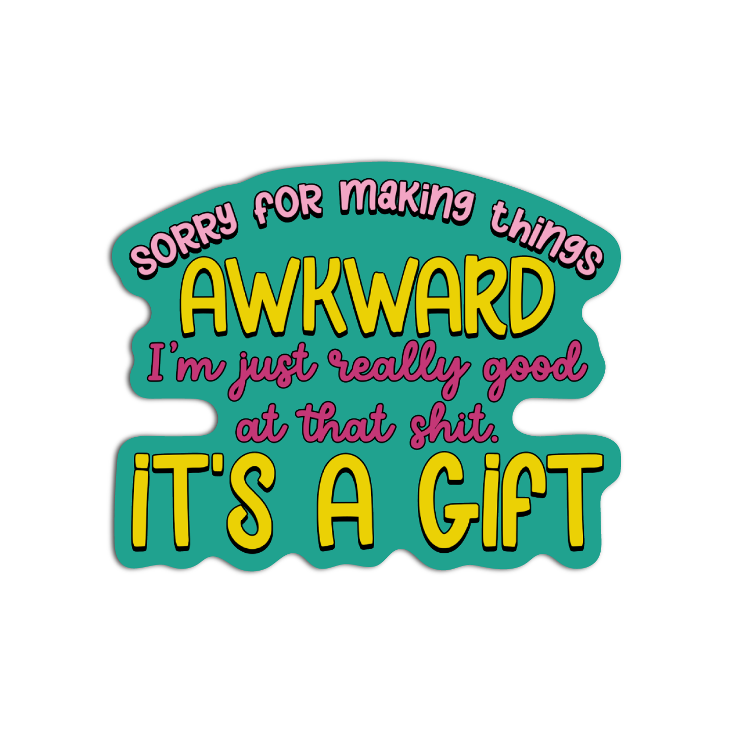 Sorry for making things awkward i'm just really good at that shit. It's a gift  Disappointing