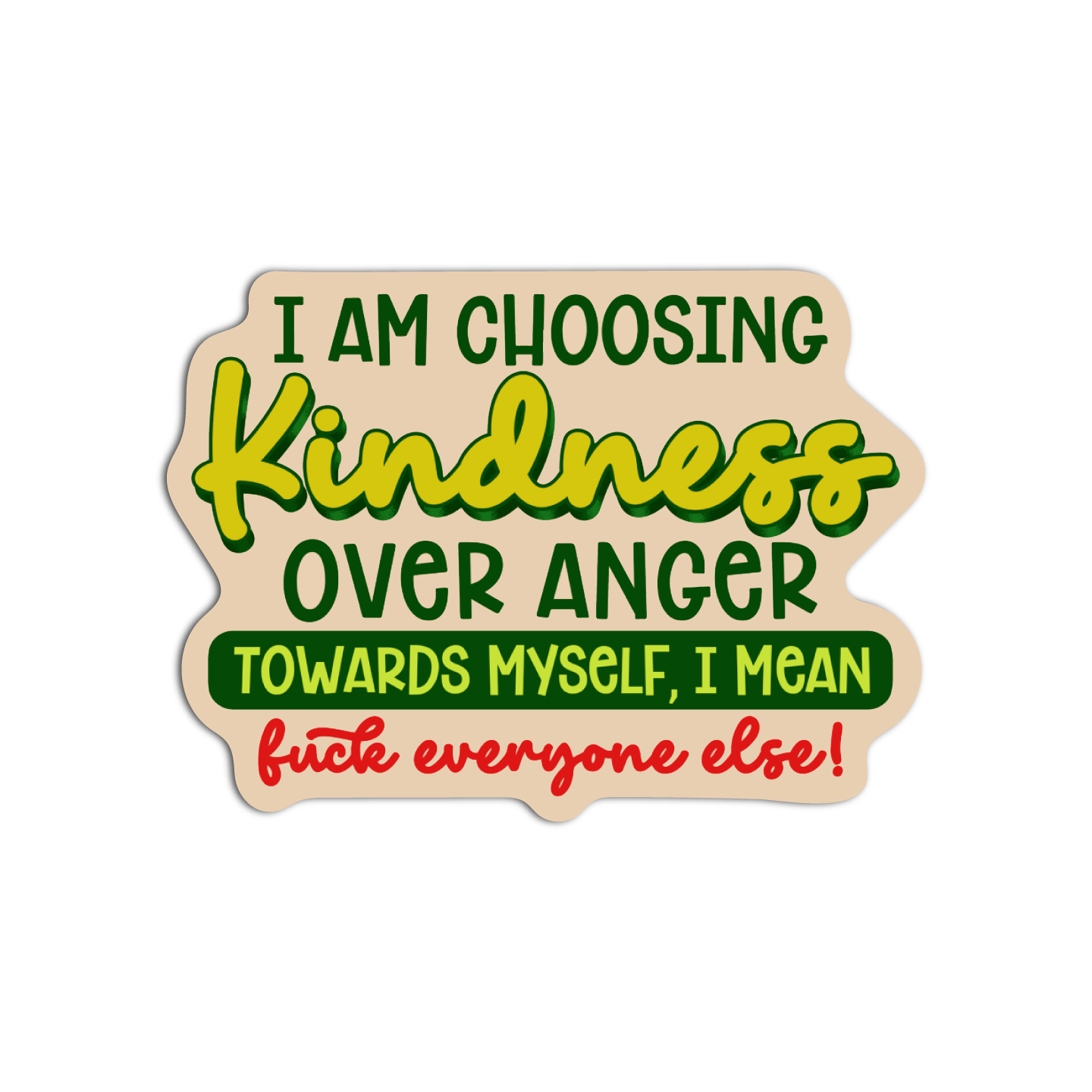 I Am Choosing Kindness Over Anger Towards Myself, I Mean Fuck Everyone Else! Disappointing