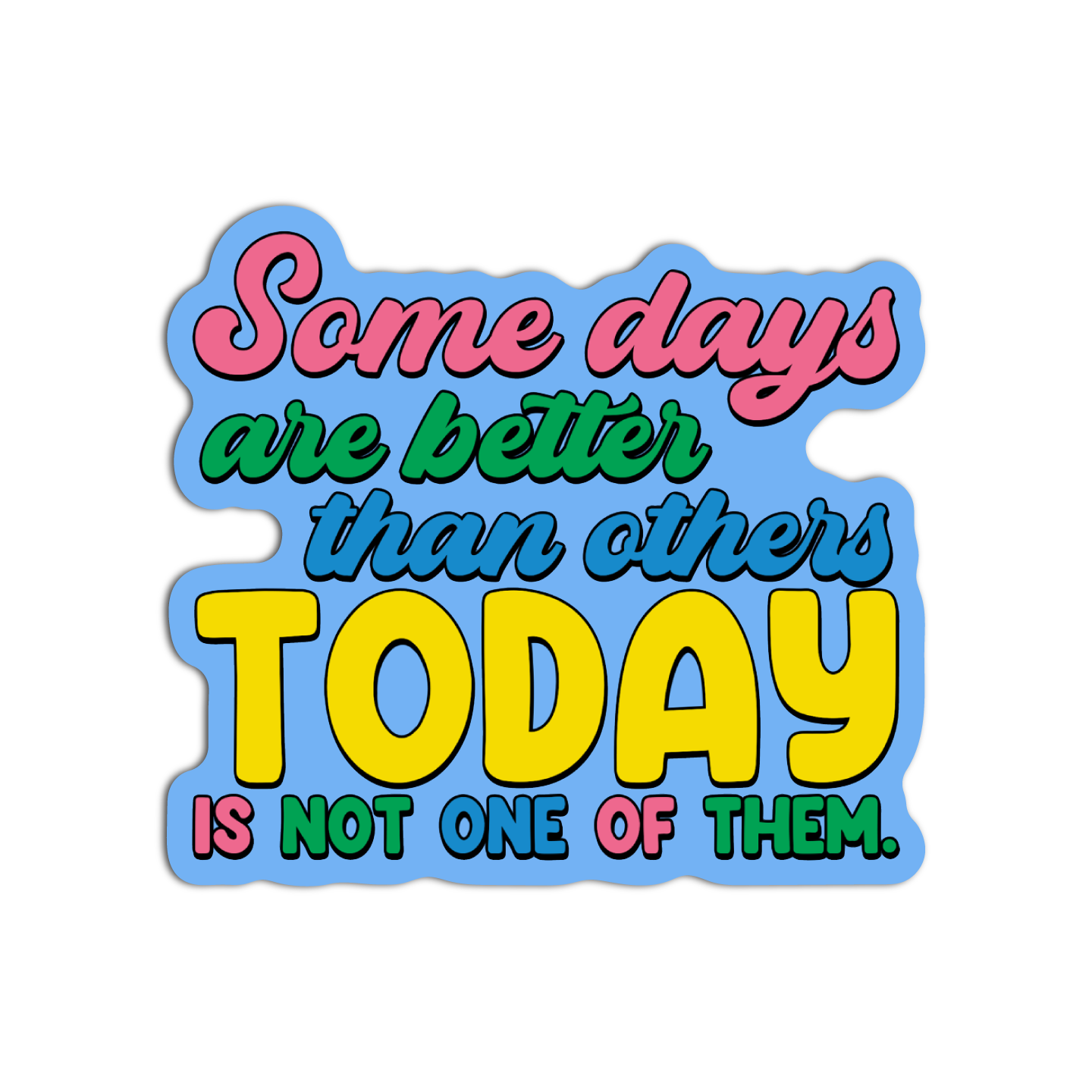 Some Days Are Better  Than Others Today Is Not One Of Them Disappointing