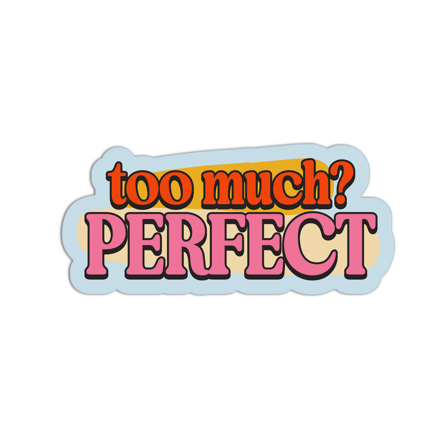Too Much? Perfect - Drama Queen Stickers