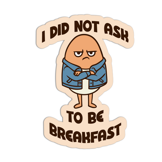 Cartoon character sticker with text 'I did not ask to be breakfast' on a beige background