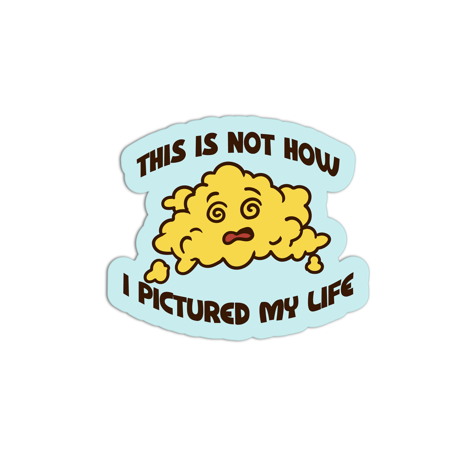 This is Not How I Pictured My Life - Eggs Sticker - The Stkr Store