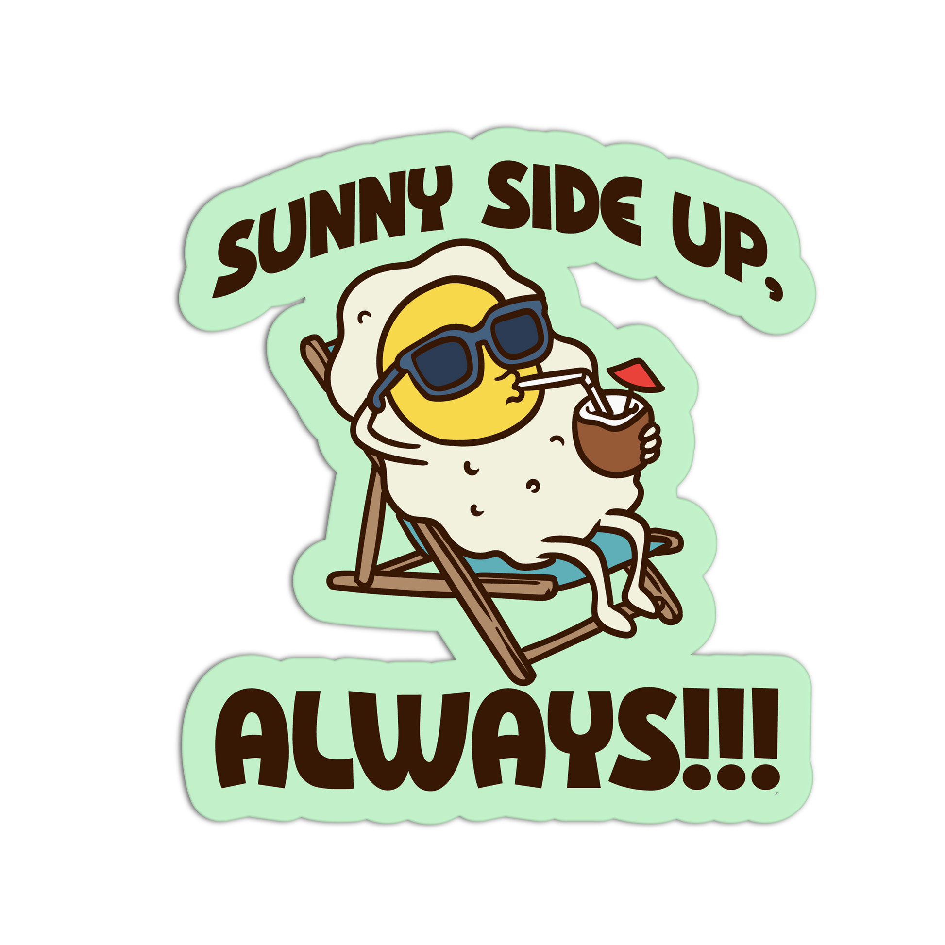 Cartoon egg with sunglasses and a drink, sitting on a beach chair with 'Sunny Side Up, Always!!!' text.