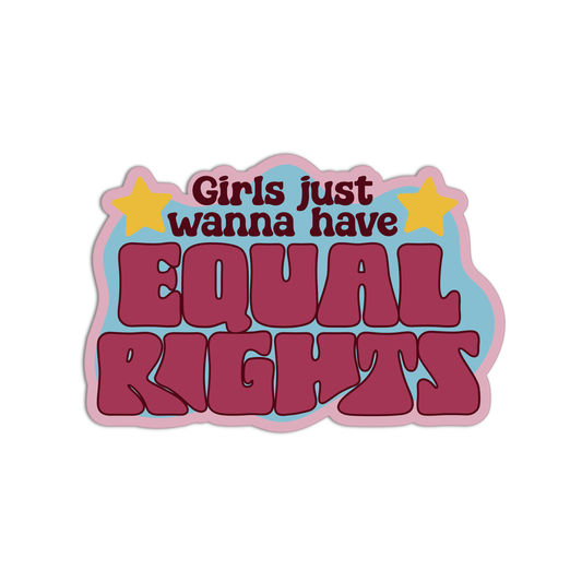 Girls Just Wanna Have Equal Rights Feminism Stickers