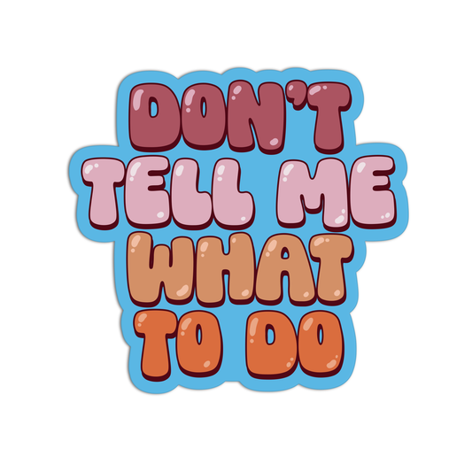 Don't Tell Me What To Do Feminism Stickers