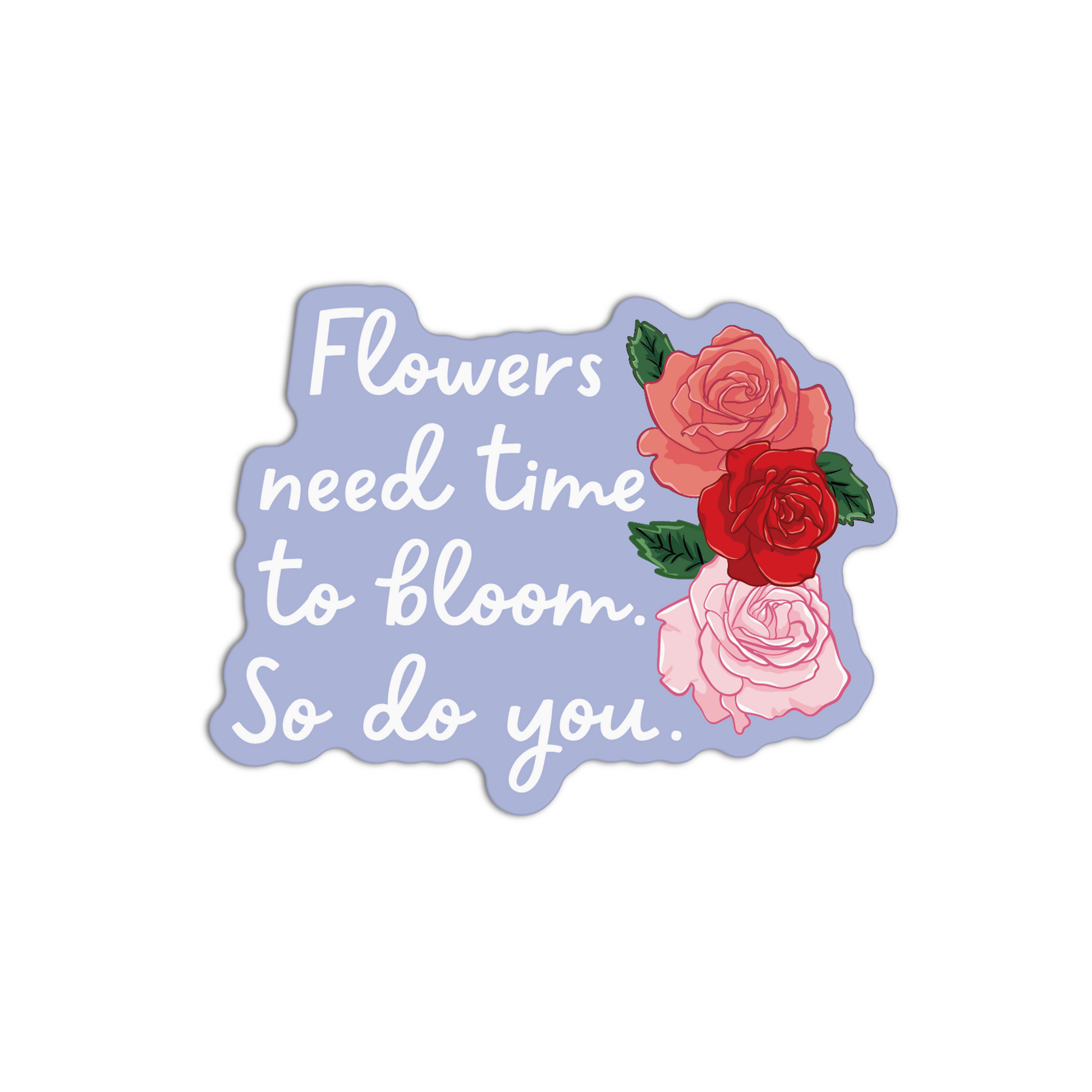 Flowers Need Time To Bloom Roses Stickers