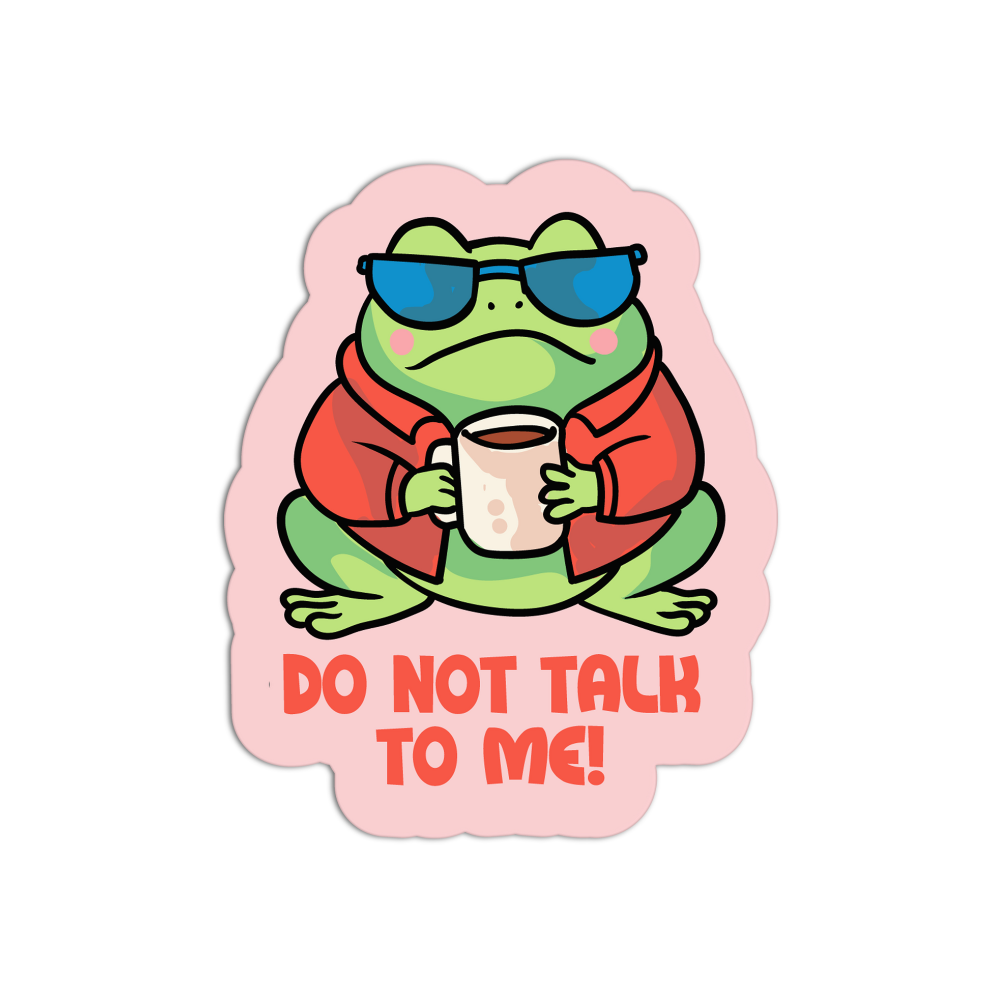 Cartoon frog wearing sunglasses and a coat, holding a mug with 'Do Not Talk To Me!' text on a pink border.