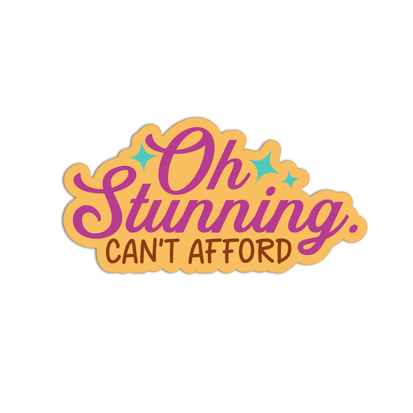 Oh Stunning Can't Afford - Funny Economy Stickers - The Stkr Store