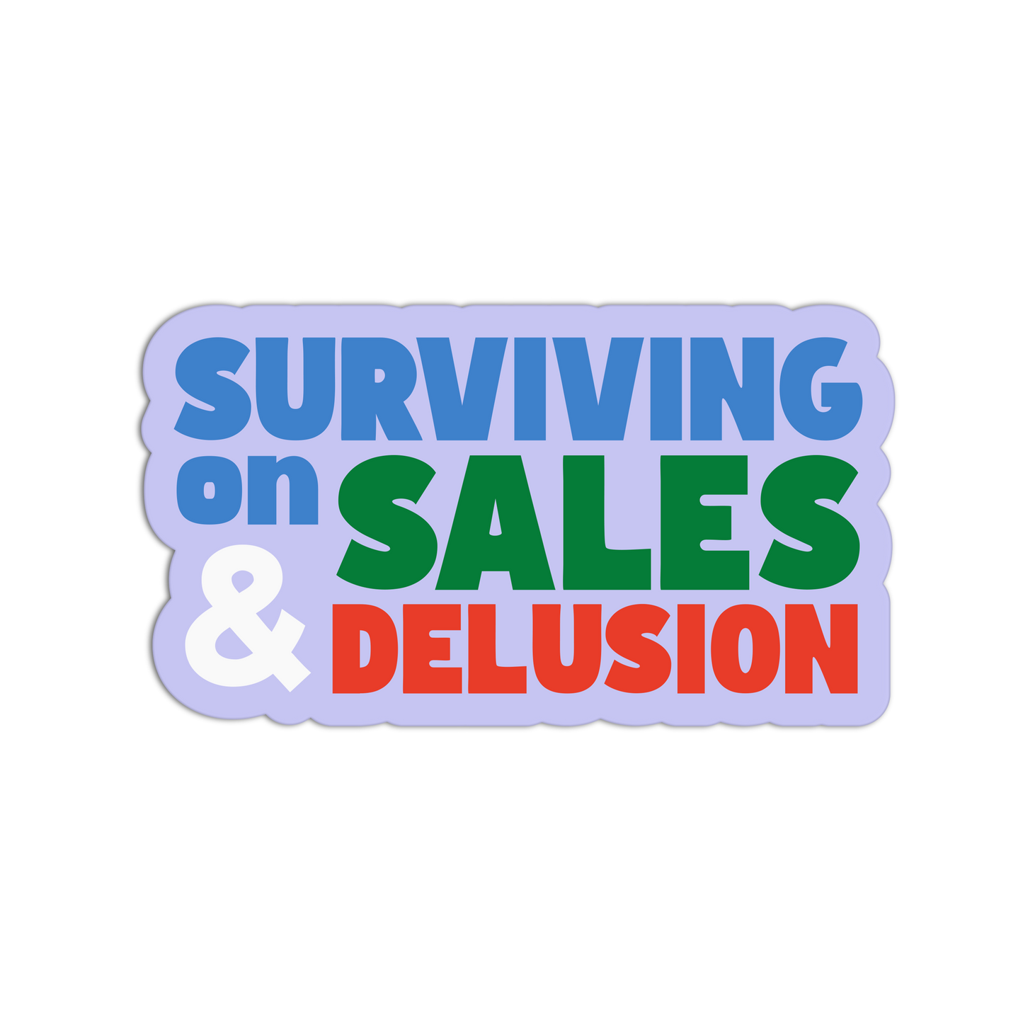 Surviving on Sales & Delusion - Funny Economy Stickers - The Stkr Store