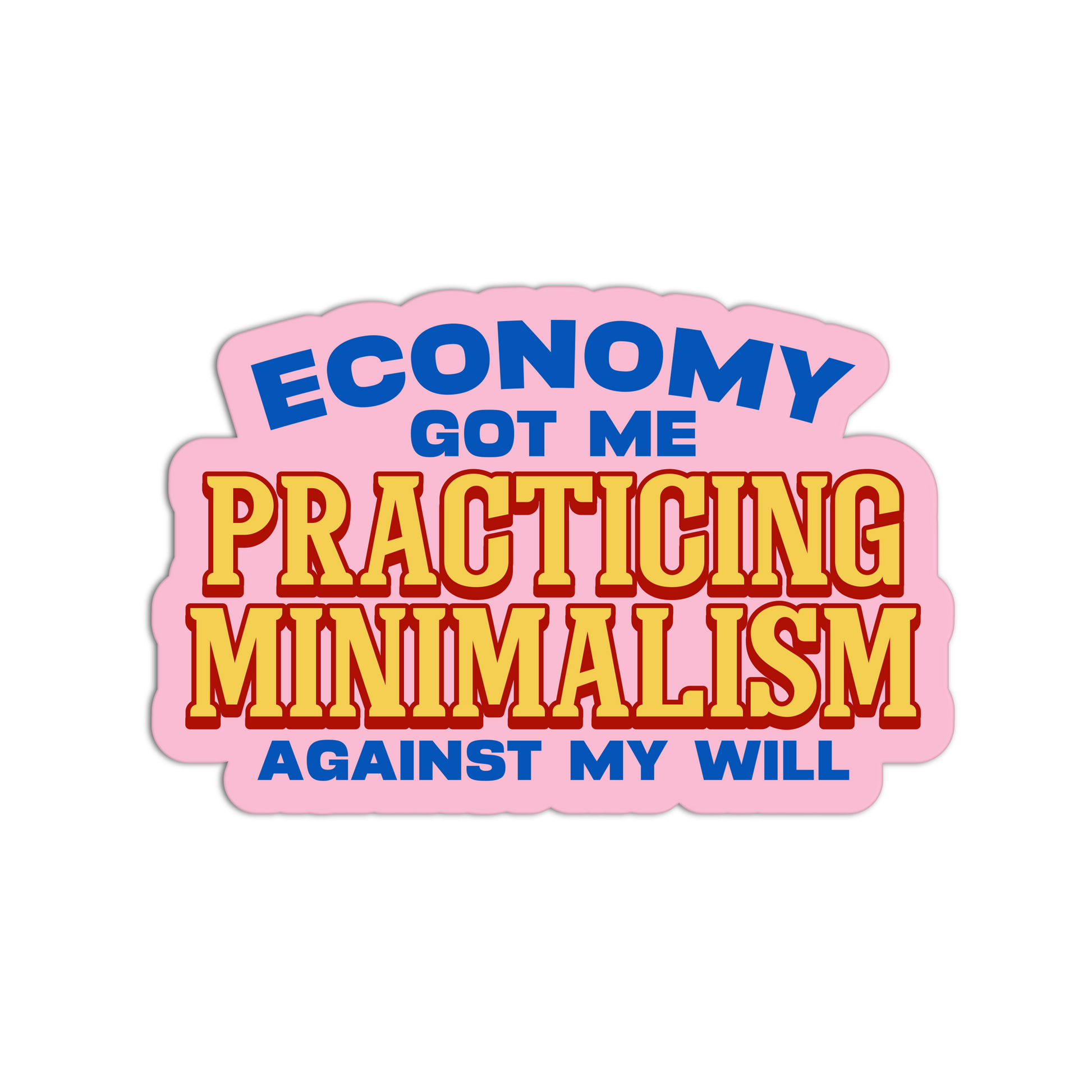 Minimalism Against My Will - Funny Economy Stickers - The Stkr Store