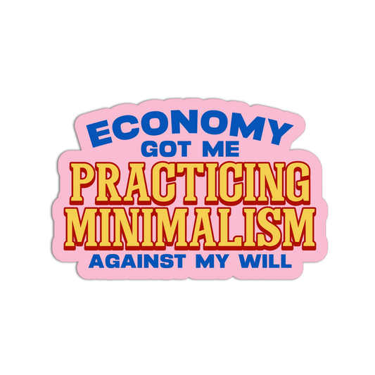 Minimalism Against My Will - Funny Economy Stickers - The Stkr Store