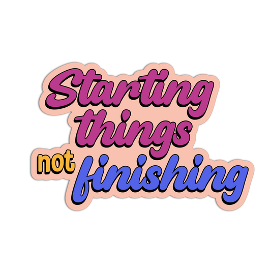 Starting Things Not Finishing - Funny Hobbies Stickers - The Stkr Store