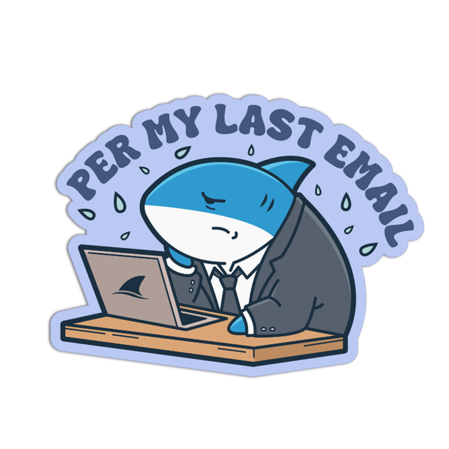 Sticker with a cartoon shark in a suit at a laptop, with text 'PER MY LAST EMAIL' on a light blue background.