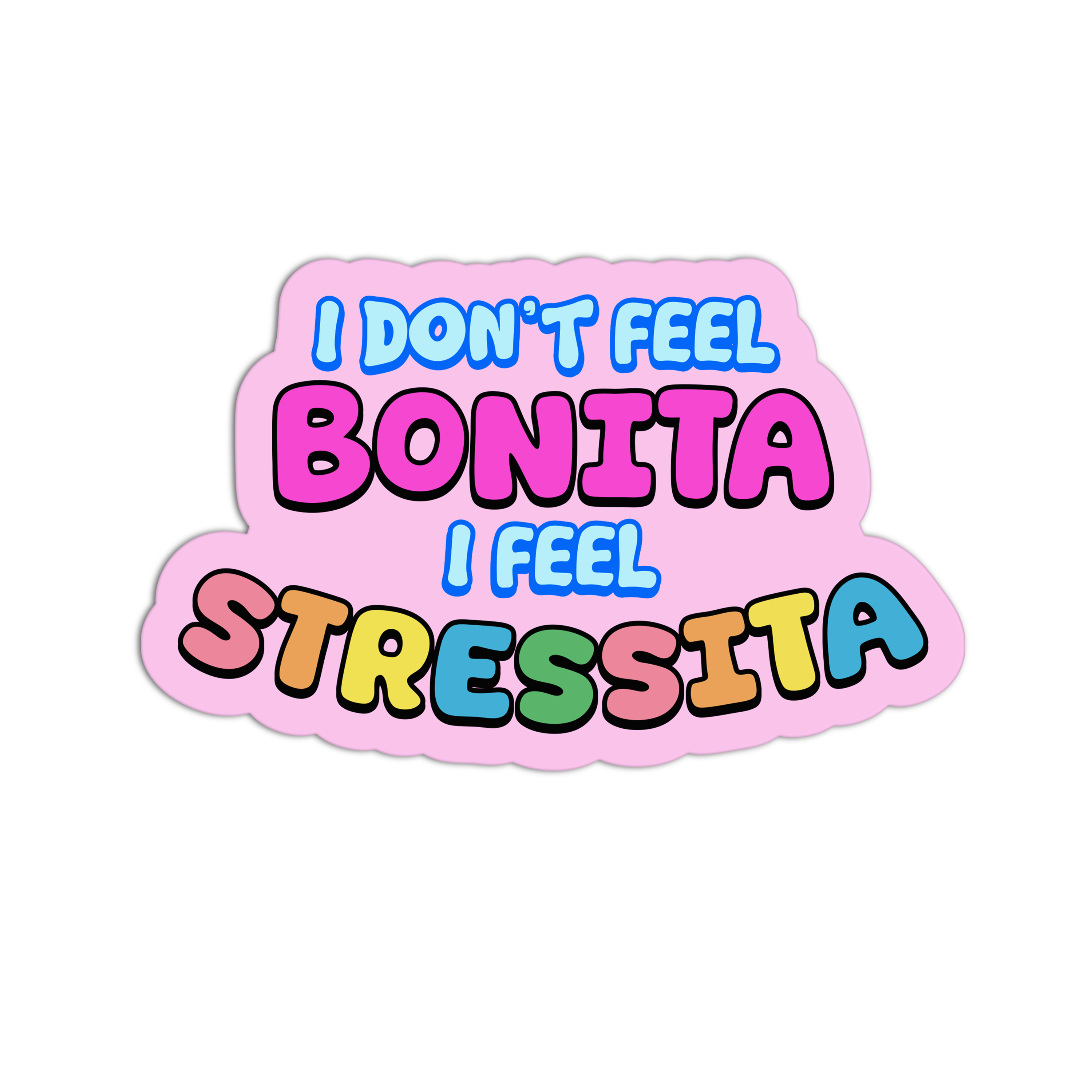I Don’t Feel Bonita, I Feel Stressita – The Stkr Store