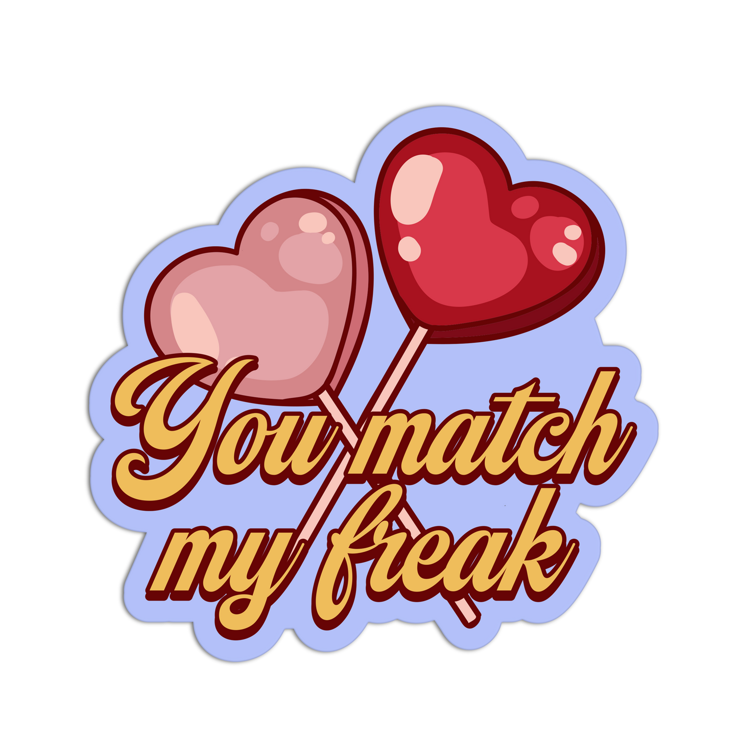 You Match My Freak Galentine's Sticker