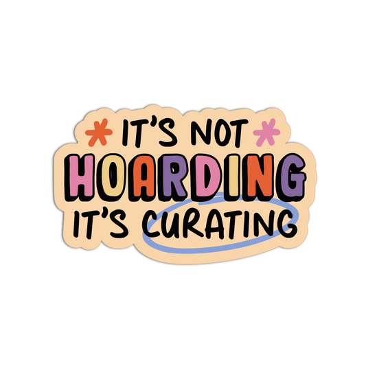 Colorful sticker with text 'It's not hoarding, it's curating' on a white background