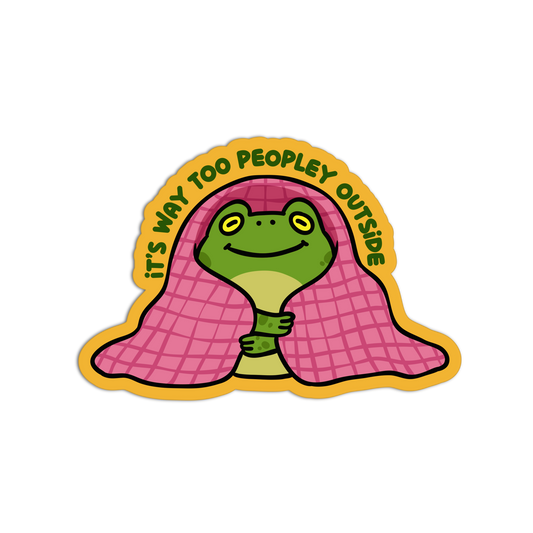 It's Way Too Peopley Outside - Introvert Stickers