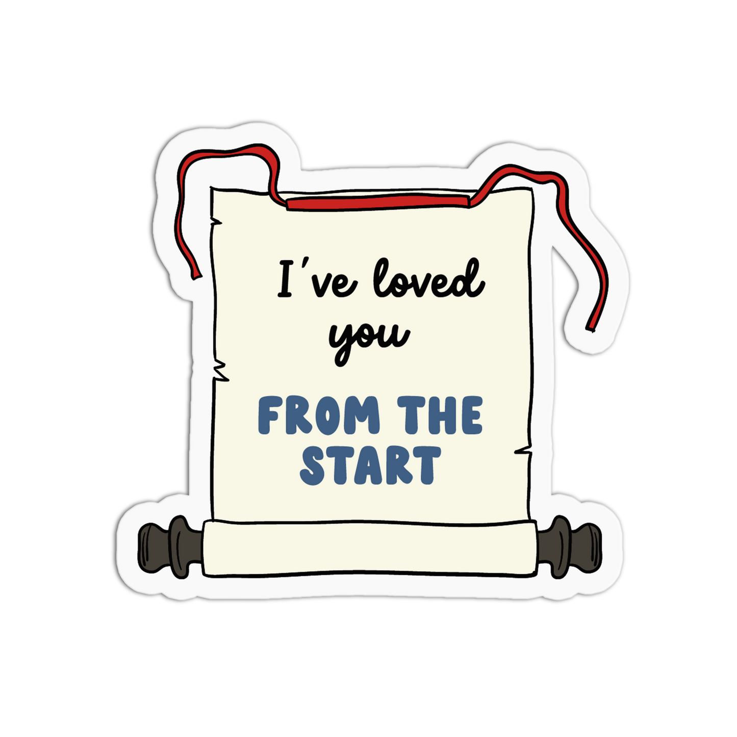 A die-cut sticker depicting an unrolled scroll with the text 'I've loved you FROM THE START'. The scroll is cream-colored with black and blue text, red hanging ties, and dark brown roller ends, shown on a plain white background.