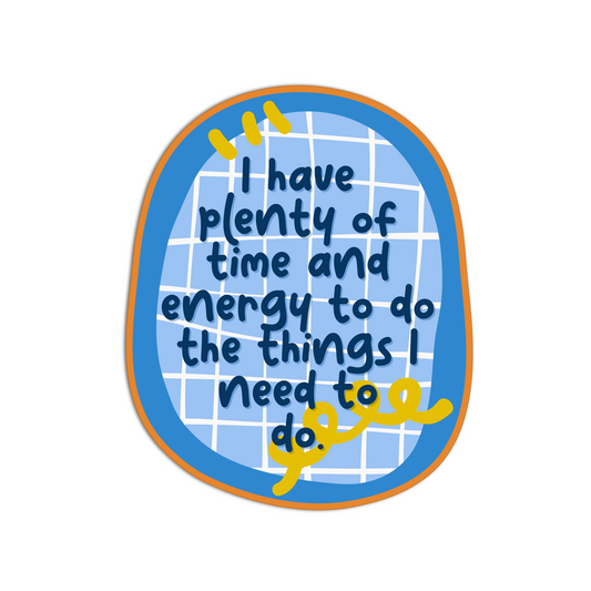 I have plenty of time and energy to do the things I need to do manifesting and affirmation sticker