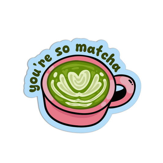 You're So Matcha - Matcha Stickers