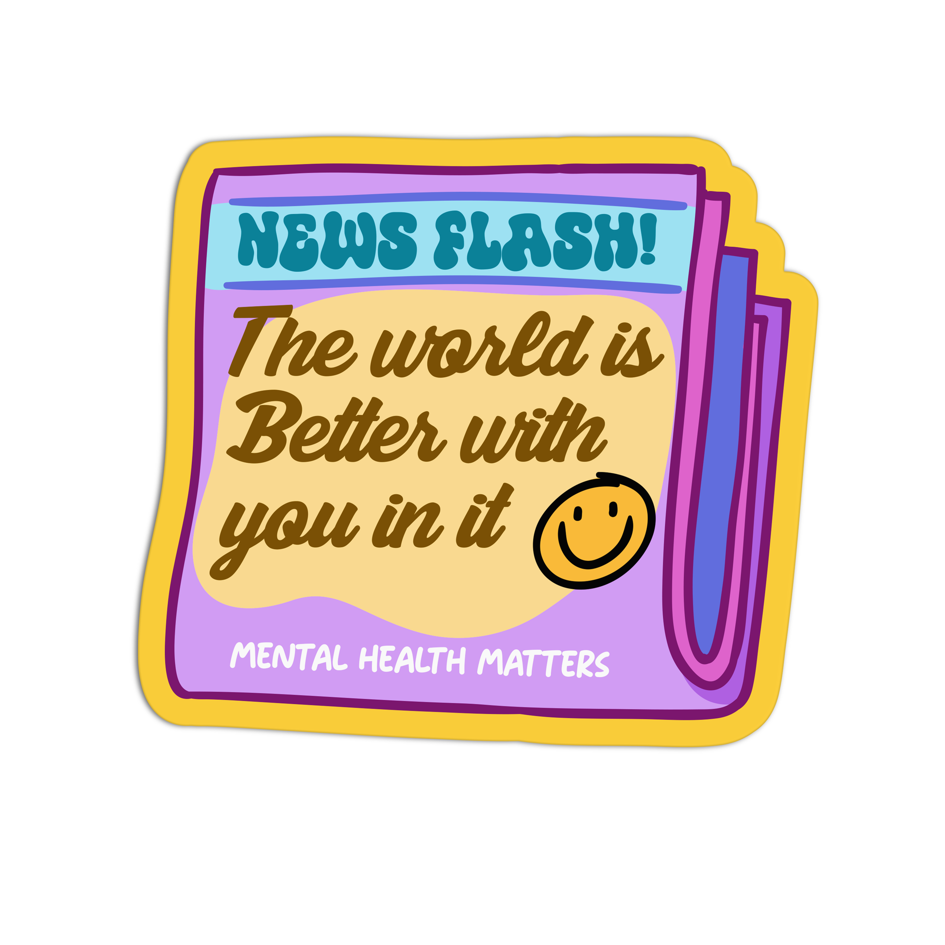 The World Is Better With You In It  Mental Health Stickers