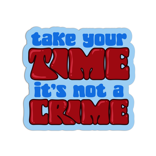 Take Your Time It's Not A Crime Health Stickers