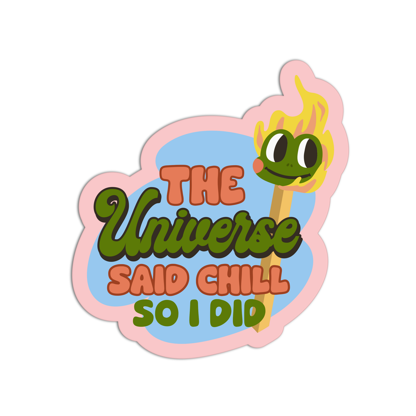 The Universe Said Chill So I Did - Matchstick Collection