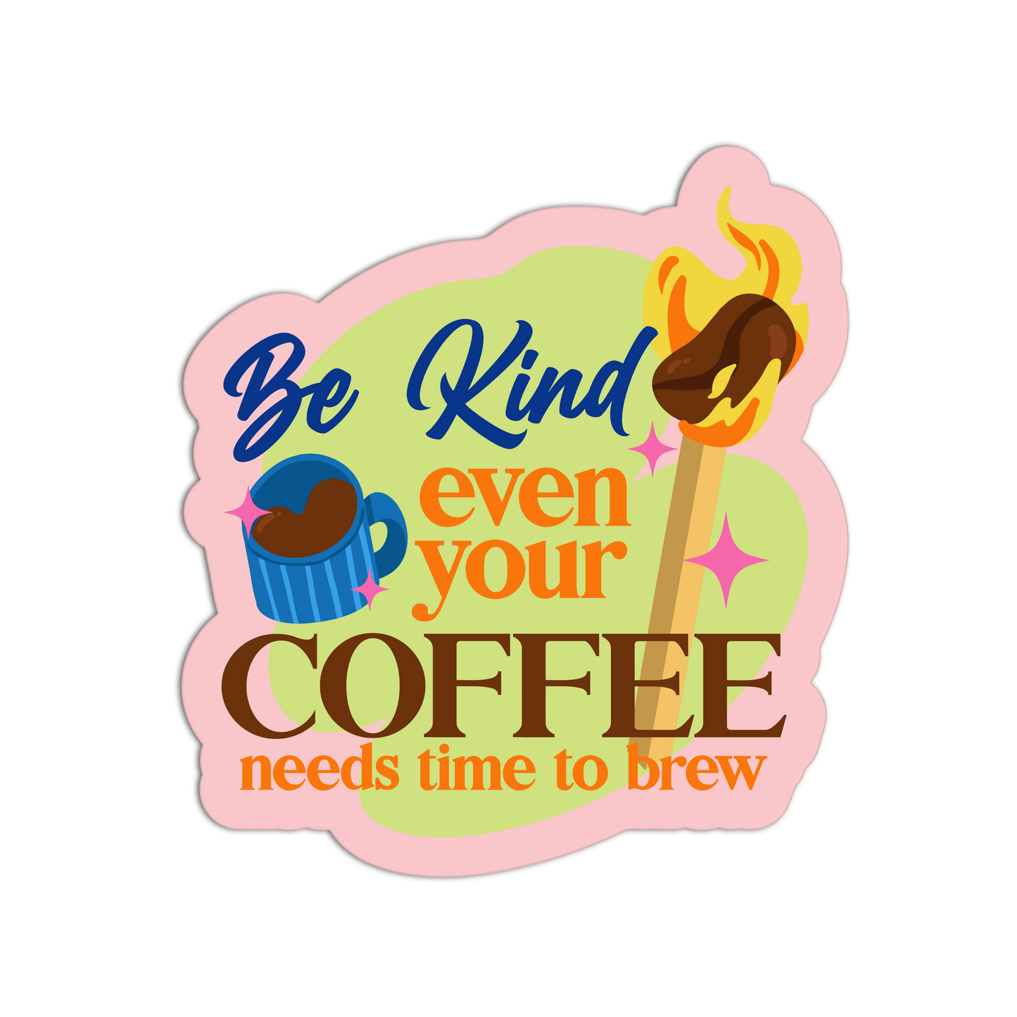 Be Kind—Even Your Coffee Needs Time To Brew - Matchstick Collection