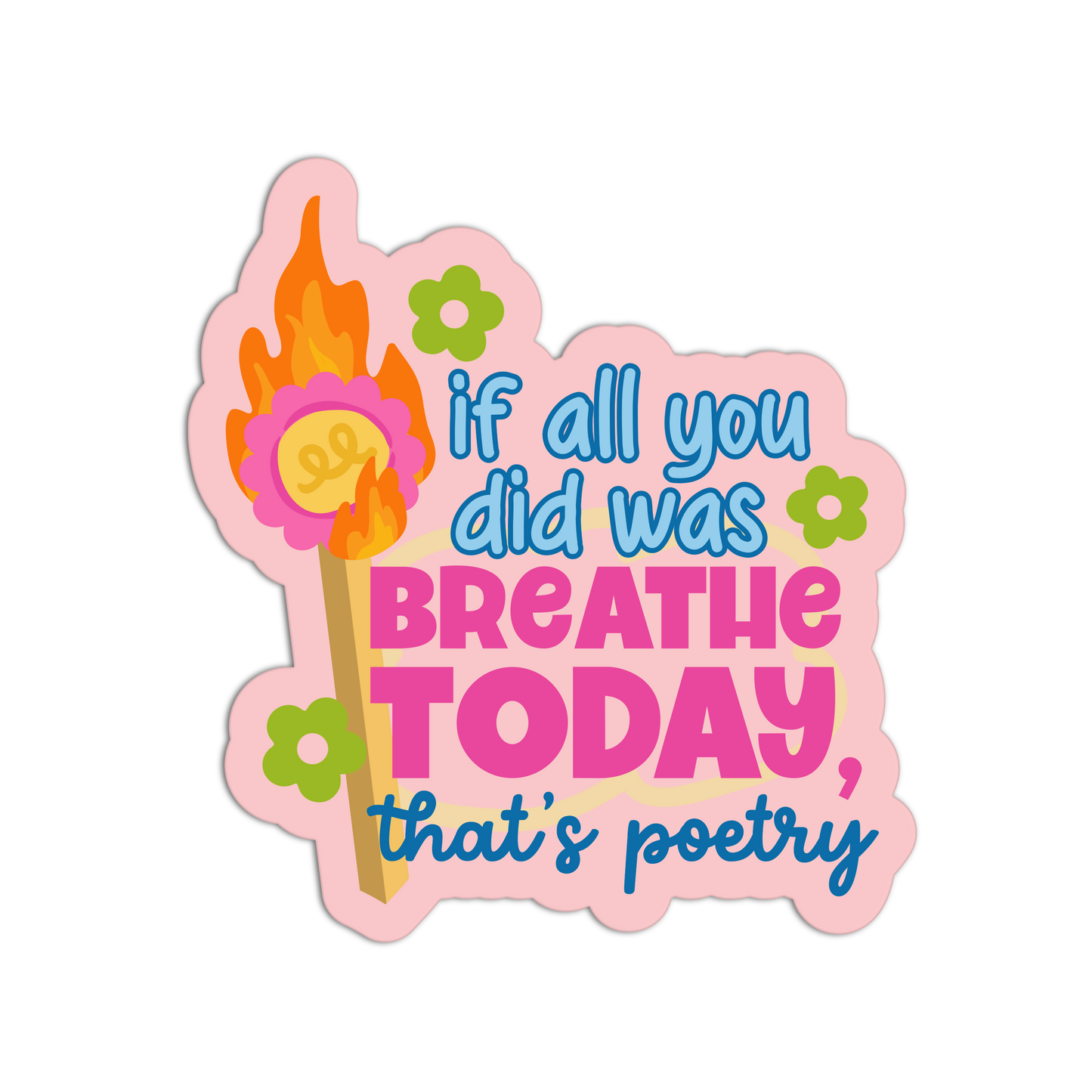 If All You Did Was Breathe Today, That’s Poetry - Matchstick Collection