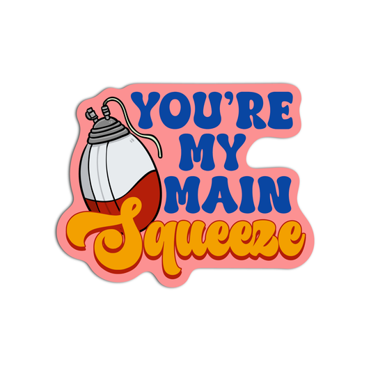 You're My Main Squeeze Stickers