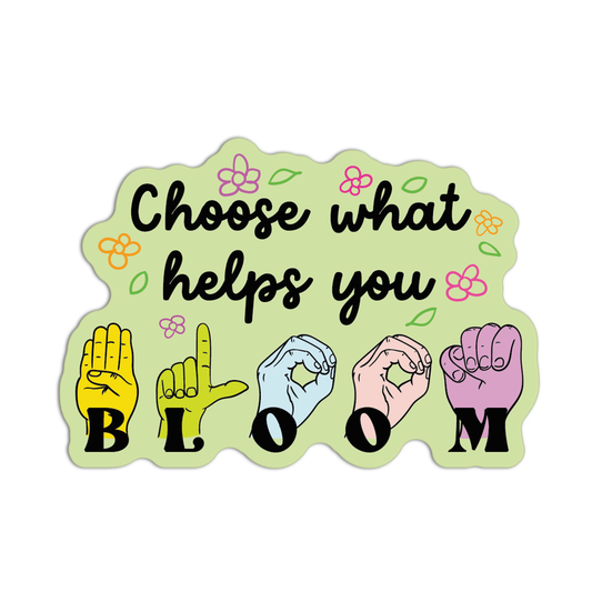 Choose What Helps You Bloom American Sign Language Stickers