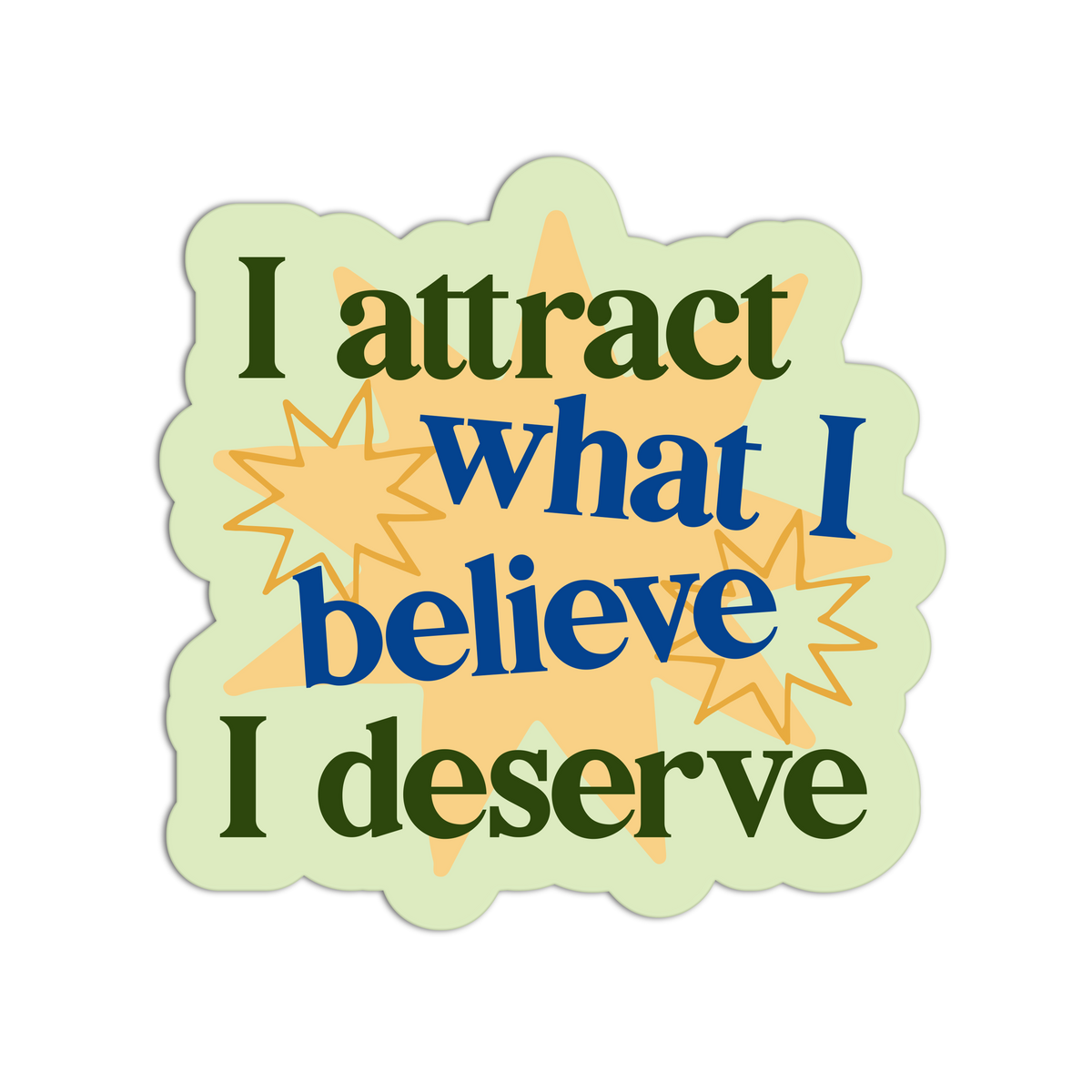 A die-cut sticker with the motivational quote 'I attract what I believe I deserve' in dark green and blue text, layered over yellow starburst shapes on a pale green background, shown on a plain white background.