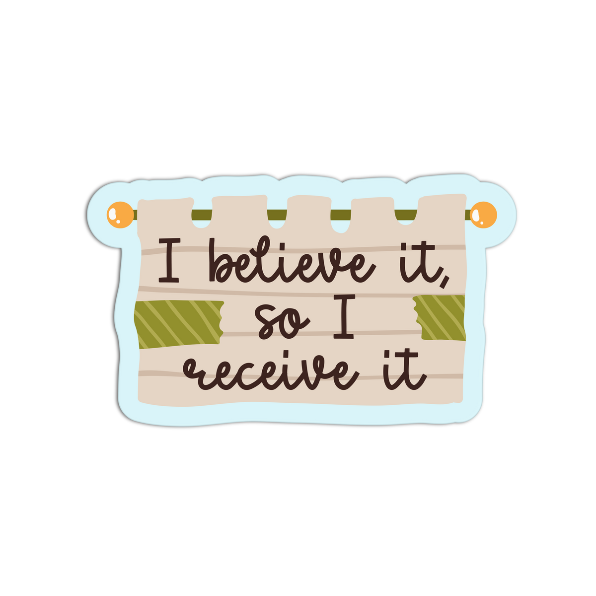 A die-cut sticker featuring the phrase 'I believe it, so I receive it' in dark brown script on a beige wood-grain background, decorated with two green tape strips and a light blue border, shown on a plain white background.