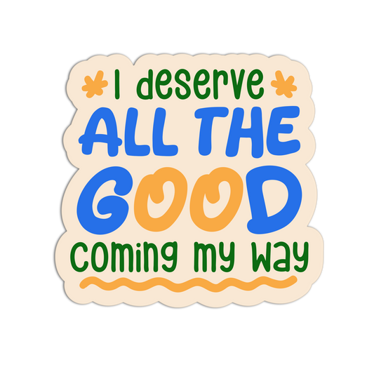 Deserve Good - New Manifesting Affirmation Sticker