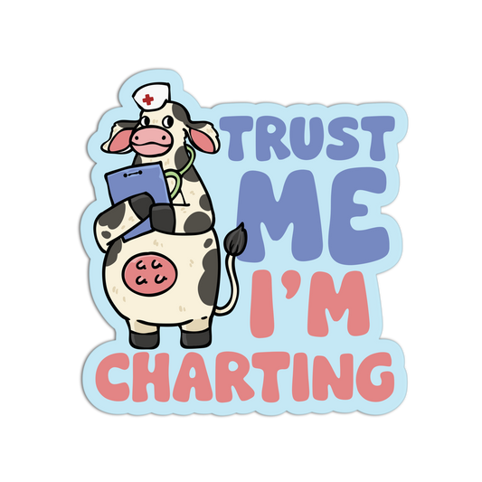 Cartoon cow in a nurse outfit with text 'Trust Me I'm Charting' on a transparent background