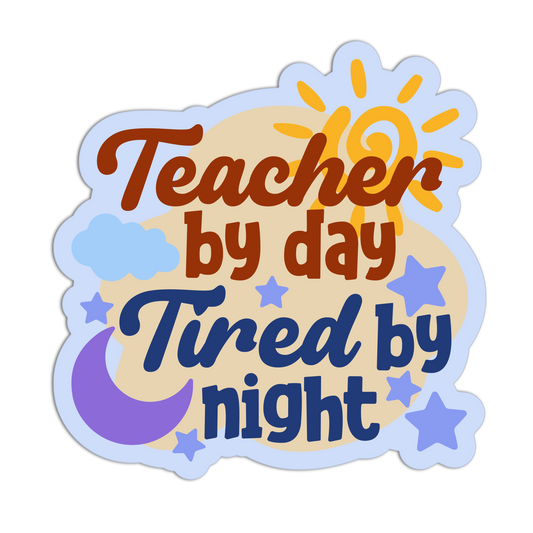 Sticker with 'Teacher by day, Tired by night' text and sun, moon, and star graphics on a white background.