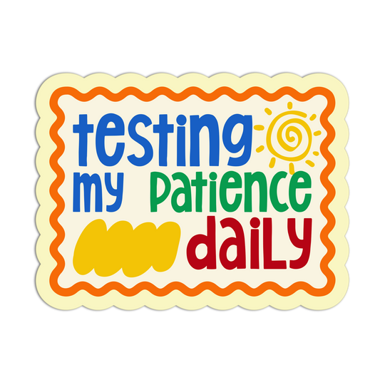 Colorful sign with text 'testing my patience daily' on a white background