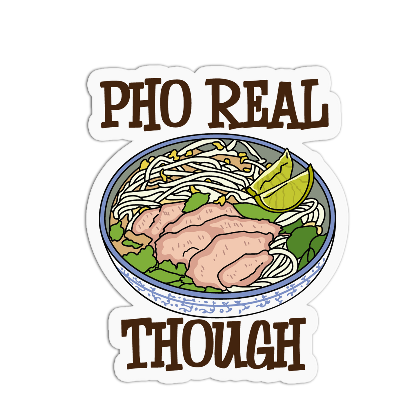 Sticker with a bowl of pho and text 'PHO REAL THOUGH' on a white background