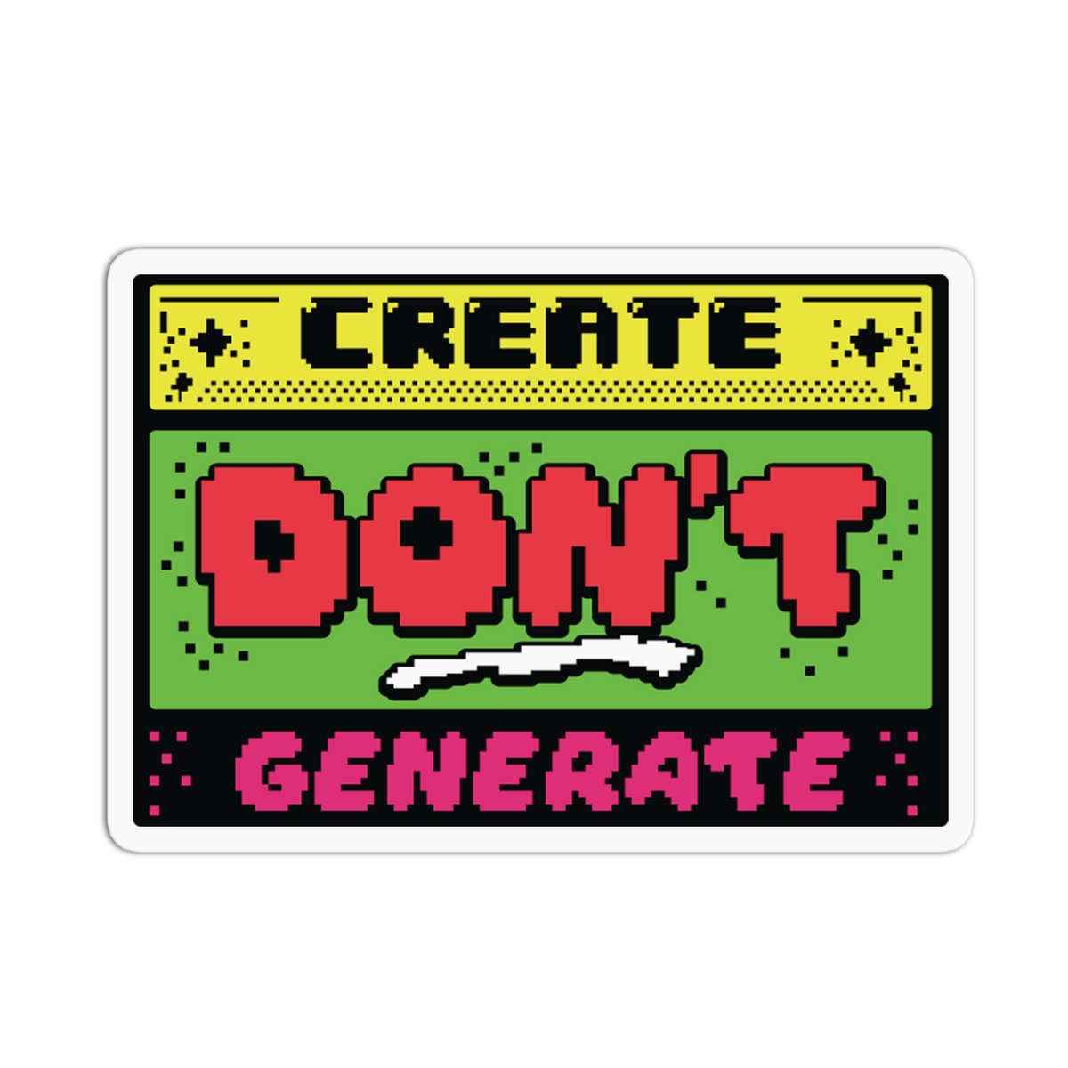A rectangular sticker with rounded corners featuring pixel-art text. The top yellow panel reads 'CREATE' in black, the large green center panel reads 'DON'T' in red, and the bottom black panel reads 'GENERATE' in pink.