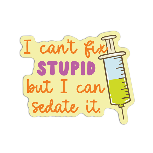 I Can't Fix Stupid But I Can Sedate It Stickers