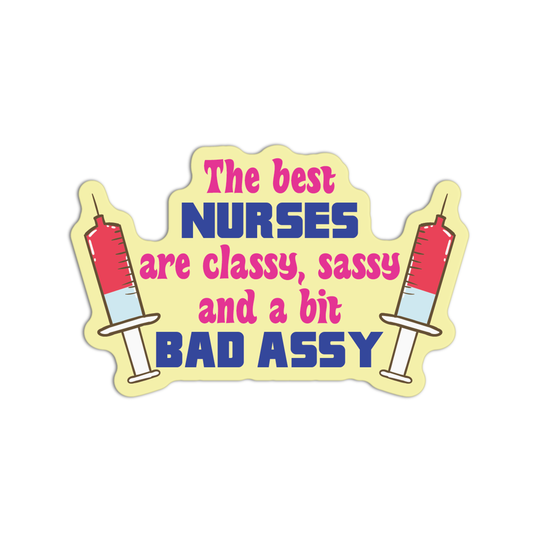 The Best Nurses are Classy, Sassy and A Bit Bad Assy Stickers